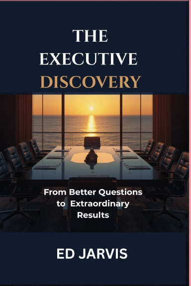 The Executive Discovery: From Better Questions to Extraordinary Results book cover by Ed Jarvis